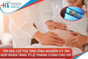 Top địa chỉ thụ tinh ống nghiệm tốt nhất với tỷ lệ thành công cao nhất