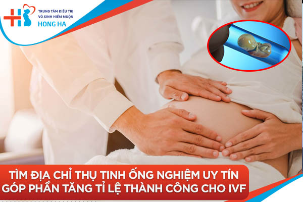 Top địa chỉ thụ tinh ống nghiệm tốt nhất với tỷ lệ thành công cao nhất