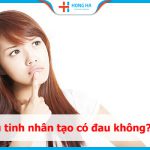 Thụ tinh nhân tạo có đau không? Kinh nghiệm quý báu không thể bỏ qua