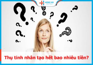 Chi phí thụ tinh nhân tạo hết bao nhiêu tiền? Cập nhật mới nhất 2022