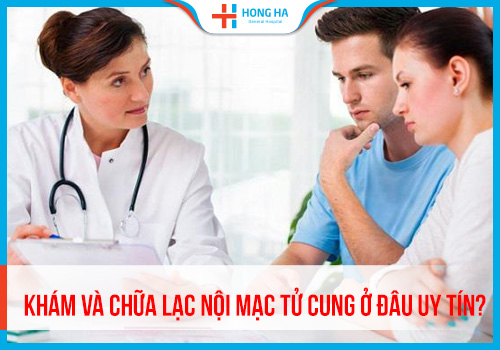 Top địa chỉ khám và chữa lạc nội mạc tử cung hiệu quả, an toàn nhất