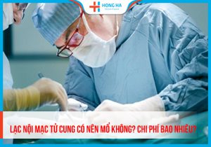 Lạc nội mạc tử cung có nên mổ không – Giải đáp bác sĩ