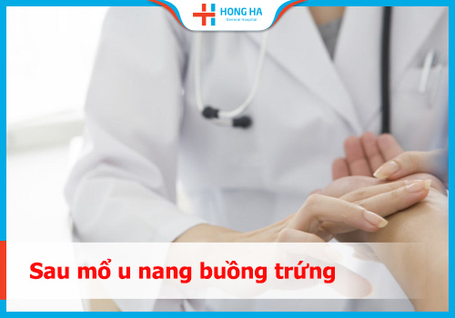 Kinh nghiệm phục hồi sau phẫu thuật u nang buồng trứng