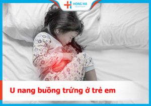 U nang buồng trứng ở trẻ em – Những rủi ro và cách phòng tránh