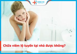 Tự chữa viêm lộ tuyến tại nhà: Phương pháp hiệu quả cho hơn 60% người bệnh