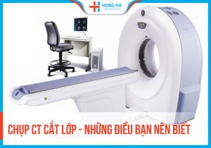 Phương pháp chụp CT tại Bệnh viện Đa khoa Hồng Hà