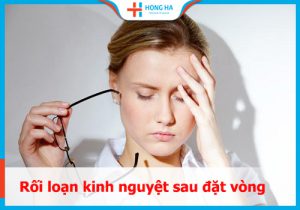 80% phụ nữ gặp rối loạn kinh nguyệt sau đặt vòng: Nguyên nhân và giải pháp