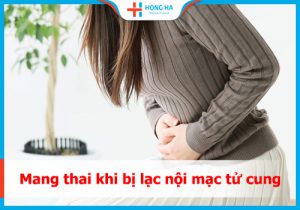 Những điều cần biết về mang thai khi bị lạc nội mạc tử cung