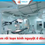 Top 5 địa chỉ hàng đầu khám rối loạn kinh nguyệt  tốt nhất