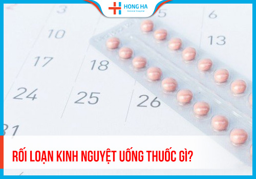 Rối loạn kinh nguyệt uống thuốc gì? Hiệu quả Nhanh- An Toàn