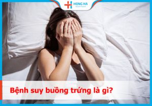 Suy buồng trứng: Nguyên nhân, triệu chứng và cách chữa trị hiệu quả