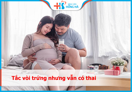 Thụ thai trong trường hợp bị tắc vòi trứng: những điều cần biết