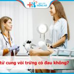 Chụp tử cung vòi trứng: cách giảm đau một cách hiệu quả
