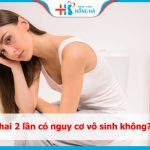 Phá thai 2 lần có nguy cơ vô sinh không? Để lại Hậu Quả gì?