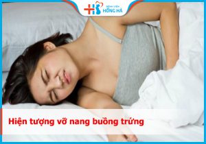 10% phụ nữ mắc chứng vỡ nang buồng trứng – Nguyên nhân & cách phòng tránh