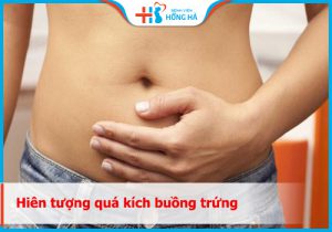 Hiện tượng quá kích buồng trứng và những điều cần biết sau IUI