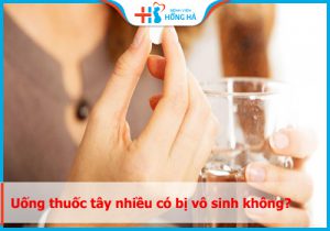 Uống thuốc tây nhiều có bị vô sinh không?