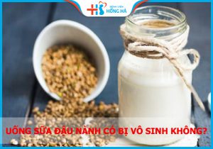 Uống sữa đậu nành có bị vô sinh không? Dùng thế nào hợp lý?