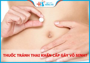 VÉN MÀN SỰ THỰC: thuốc tránh thai khẩn cấp có gây vô sinh?