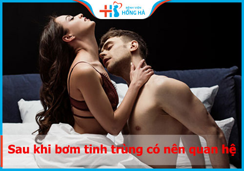 Sau khi bơm tinh trùng có nên quan hệ không? Những lưu ý quan trọng cần ghi nhớ