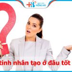 Thụ tinh nhân tạo ở đâu tốt nhất? Top 8 địa chỉ hiệu quả và uy tín nhất VN