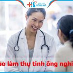 Bác sĩ nào làm thụ tinh ống nghiệm tốt nhất? Ai mát tay nhất