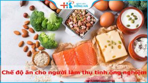 Chế độ ăn cho người làm thụ tinh ống nghiệm chuẩn nhất