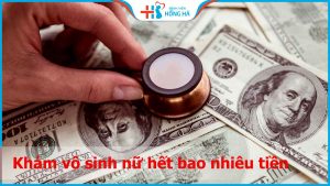 Khám vô sinh nữ hết bao nhiêu tiền và khám những gì