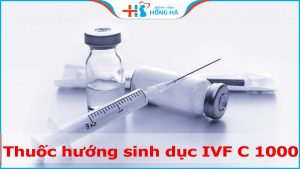Thuốc IVF C 1000 – Mua ở đâu, giá bao nhiêu, công dụng như thế nào
