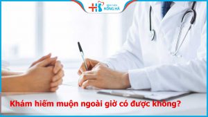 Khám hiếm muộn ngoài giờ có được không? Quy trình khám như thế nào?