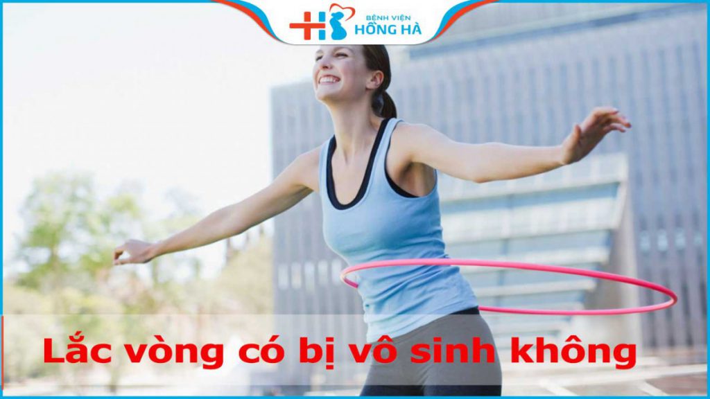 Lắc vòng có bị vô sinh không? Lắc vòng có tốt cho sức khỏe?
