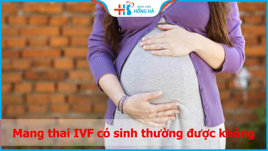 Sinh thường sau phương pháp IVF: Khả năng và những yếu tố cần lưu ý