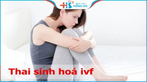 Thai sinh hóa IVF và những rủi ro liên quan đến sức khỏe của mẹ và bé