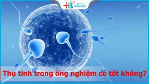 Thụ tinh trong ống nghiệm có tốt không? Hiệu quả như chi phí bỏ ra