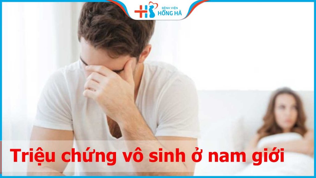 Những triệu chứng vô sinh ở nam giới bạn cần biết và không nên chủ quan