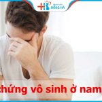 Những triệu chứng vô sinh ở nam giới bạn cần biết và không nên chủ quan